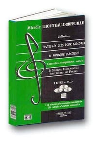 Toutes les Cles Pour Explorer la Musique Classique T. 3 : Concertos,Symphonies,Ballets