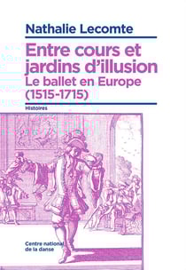 Entre cours et jardins d'illusions - le ballet en Europe (1515-1715)