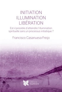 Initiation, illumination, libération : Est-il possible d'atteindre l'illumination spirituelle sans un processus initiatique ?