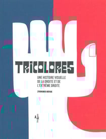 Tricolores - une histoire visuelle de la droite et de l'extrême droite