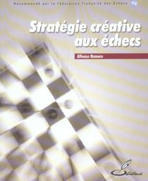 Strategie creative aux echecs - recommande par la federation francaise des echecs (ffe)