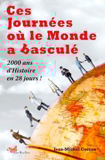 Ces journées ou le monde a basculé - 2000 ans d'histoire en 28 jours !
