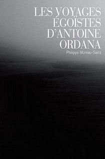 Les voyages égoïstes d'antoine ordana