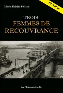Trois femmes de Recouvrance : histoire d'un quartier à travers le destin de trois femmes