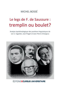 Le legs de F. de Saussure: tremplin ou boulet ? analyse épistémologique des positions linguistiques de Lev S. Vygotski, Jean Piaget et Jean-Pierre Changeux