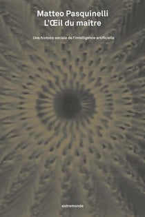 L'Oeil du maître : Une histoire sociale de l'intelligence artificielle