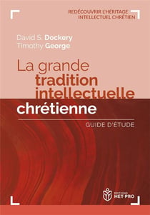 La grande tradition intellectuelle chrétienne : Guide d'étude