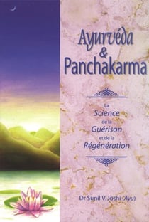 Ayurvéda & panchakarma - la science de la guérison et de la régénération