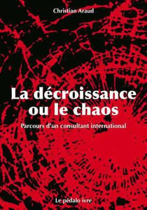 La décroissance ou le chaos -  parcours d'un consultant international