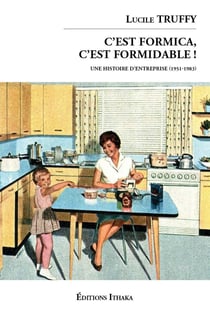 C'est Formica, c'est formidable ! Une histoire d'entreprise (1951-1983)