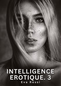 Intelligence Erotique. 3 : Histoires Érotiques Interdites de Sexe Tabou pour Adultes