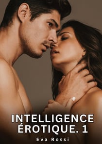 Intelligence érotique. 1 : Nouvelles Érotiques de Sexe Tabou pour Adultes