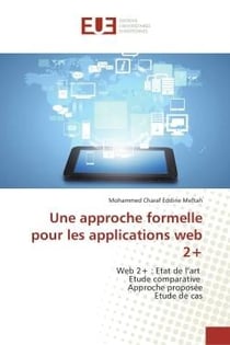 Une approche formelle pour les applications web 2+ : Web 2+ : Etat de l'art Etude comparative Approche proposée Etude de cas
