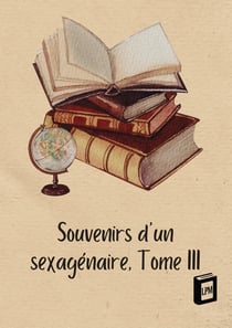 Souvenirs d'un sexagénaire : Tome III