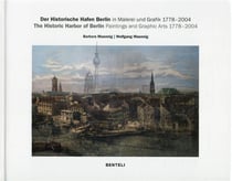 The historic harbor of Berlin : paintings and graphic arts 1778-2004