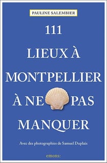 111 lieux à Montpellier à ne pas manquer