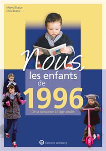 Nous, les enfants de : 1996 - de la naissance à l'âge adulte