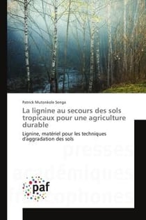 La lignine au secours des sols tropicaux pour une agriculture durable : Lignine, materiel pour les techniques d'aggradation des sols