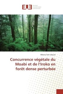Concurrence végétale du Moabi et de l'Iroko en forêt dense perturbée