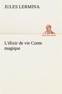 L'elixir de vie conte magique - l elixir de vie conte magique