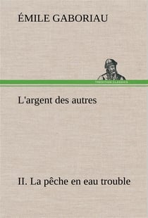 L'argent des autres ii. la peche en eau trouble