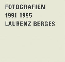 Laurenz berges fotografien 1991-1995 /allemand
