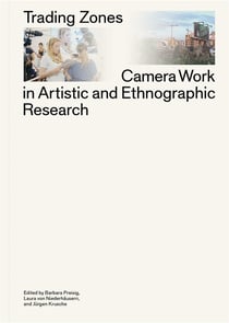 Trading zones : camera work in artistic and ethnographic research