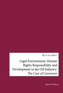 Legal Environment, Human Rights Responsibility and Development in the Oil Industry : The Case of Cameroon