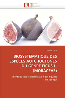 Biosystématique des espèces autchoctones du genre ficus L.(Moraceae) - identification et classification des figuiers du Sénégal