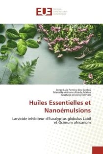 Huiles Essentielles et Nanoémulsions : Larvicide inhibiteur d'Eucalyptus globulus Labil et Ocimum africanum