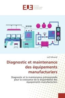 Diagnostic et maintenance des équipements manufacturiers : Diagnostic et la maintenance prévisionnelle pour la croissance de la disponibilité des équipements