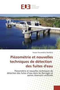 Piézométrie et nouvelles techniques de détection des fuites d'eau : Piézométrie et nouvelles techniques de détection des fuites d'eau dans les Barrages