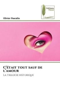 C'était tout sauf de l'amour : La trilogie historique