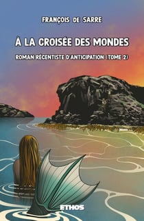 À la croisée des mondes Tome 2 : roman récentiste d'anticipation