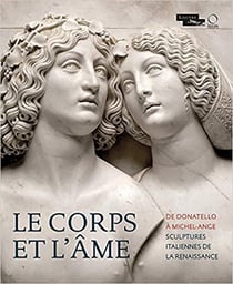Le corps et l'âme - de Donatello à Michel-Ange - sculptures italiennes de la Renaissance