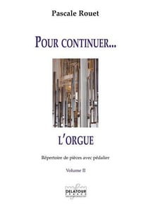 Pour continuer l'orgue : Répertoire de pièces avec pédalier Volume 2