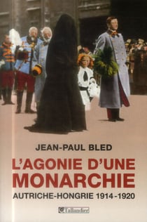 L'agonie d'une monarchie - Autriche-Hongrie 1914-1920