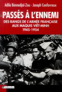 Passés à l'ennemi - des rangs de l'armée française aux maquis viêt-minh - 1945-1954