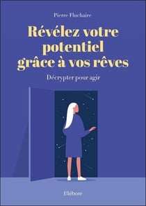 Révélez votre potentiel grâce à vos rêves - décrypter pour agir