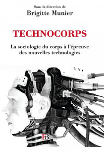 Technocorps - la sociologie du corps à l'épreuve des nouvelles technologies