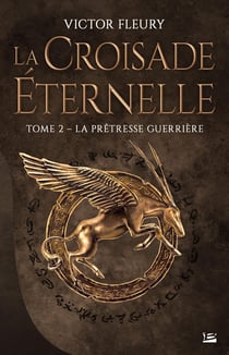 La croisade éternelle Tome 2 : la prêtresse guerrière