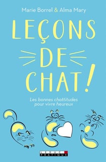 Leçons de chat ! les bonnes chattitudes pour vivre heureux