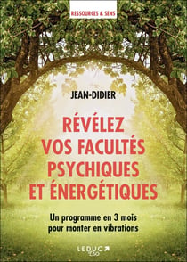 Révélez vos facultés psychiques et énergétiques