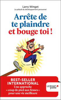 Arrete de te plaindre et bouge-toi ! une approche "coup de pied aux fesses " pour une vie meilleure