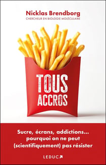 Tous accros : Sucre, écrans, addictions... pourquoi on ne peut (scientifiquement) pas résister