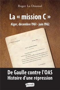 La "mission C" - Alger, décembre 1961 - juin 1962,  de Gaulle contre l'IOAS,  histoire d'une répression