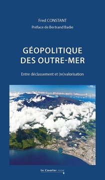 Géopolitique des outre-mer : Entre déclassement et (re)valorisation