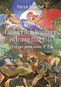 Histoire de la resistance en france 1939-1945 - il ne faut jamais oublier,n 2