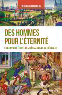 Des hommes pour l'éternité - l'incroyable épopée des bâtisseurs de cathédrales