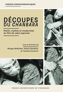 Découpes du chanbara : motifs, mythes et modernités du film de sabre japonais